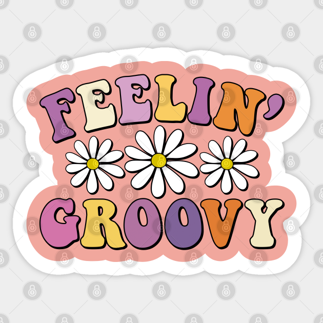 Feeling groovy - Feeling Groovy - Sticker | TeePublic